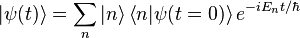 
|\psi (t) \rang = \sum_n |n\rang  \left\langle n | \psi ( t=0) \right\rangle   e^{-iE_nt/\hbar}
