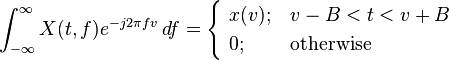 \int_{-\infty}^\infty X(t, f)e^{-j 2 \pi f v} \,df =\begin{cases}
\ x(v); & v-B<t< v+B \\
\ 0; & \text{otherwise}
\end{cases}