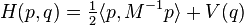 H(p,q)=\tfrac 12\langle p,M^{-1}p\rangle+V(q)