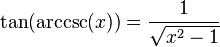 \tan(\arccsc(x)) = \frac{1}{\sqrt{x^2-1}}