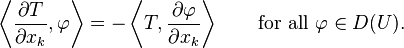 \left\langle \frac{\partial T}{\partial x_{k}}, \varphi \right\rangle = - \left\langle T, \frac{\partial \varphi}{\partial x_{k}} \right\rangle
\qquad \text{for all}\ \varphi\in D(U).