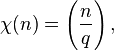  \chi(n) = \left(\frac{n}{q}\right),