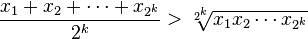 \frac{x_1 + x_2 + \cdots + x_{2^k}}{2^k} > \sqrt[2^k]{x_1 x_2 \cdots x_{2^k}}