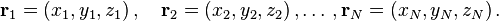 \mathbf{r}_1 = (x_1,y_1,z_1) \,, \quad \mathbf{r}_2 = (x_2,y_2,z_2) \,, \ldots \,, \mathbf{r}_N = (x_N,y_N,z_N)\,. 