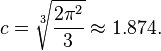 c = \sqrt[3]{\frac{2\pi^2}{3}} \approx 1.874.