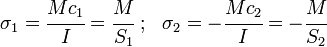 
   \sigma_1 = \cfrac{Mc_1}{I} = \cfrac{M}{S_1} ~;~~ \sigma_2 = -\cfrac{Mc_2}{I} = -\cfrac{M}{S_2}
 