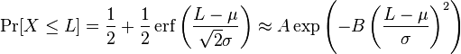 
\Pr[X\leq L] = \frac{1}{2} + \frac{1}{2}\operatorname{erf}\left(\frac{L-\mu}{\sqrt{2}\sigma}\right) \approx A \exp \left(-B \left(\frac{L-\mu}{\sigma}\right)^2\right)
