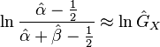 \ln \frac{\hat{\alpha} - \frac{1}{2}}{\hat{\alpha} + \hat{\beta} - \frac{1}{2}}  \approx  \ln \hat{G}_X 