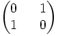 
\begin{pmatrix}
0 && 1 \\ 1 && 0 
\end{pmatrix}
