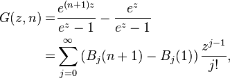 
\begin{align}
G(z,n) =& \frac{e^{(n+1)z}}{e^{z}-1}-\frac{e^z}{e^{z}-1}\\
=& \sum_{j=0}^{\infty} \left(B_j(n+1)-B_j(1)\right) \frac{z^{j-1}}{j!},
\end{align}
