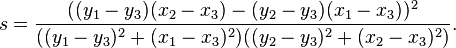 s = \frac{((y_1 - y_3) (x_2 - x_3) - (y_2 - y_3) (x_1 - x_3))^2}{((y_1 - y_3)^2 + (x_1 - x_3)^2)((y_2 - y_3)^2 + (x_2 - x_3)^2)}.\,