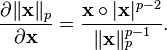  \frac{\partial \|\mathbf{x}\|_p}{\partial \mathbf{x}} =\frac{\mathbf{x} \circ |\mathbf{x}|^{p-2}}{\|\mathbf{x}\|^{p-1}_p}.