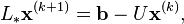  L_* \mathbf{x}^{(k+1)} = \mathbf{b} - U \mathbf{x}^{(k)}, 