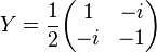 Y={1\over 2}\begin{pmatrix}1 & -i\\ -i & -1\end{pmatrix}