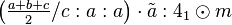 \left ( \tfrac{a+b+c}{2}/c:a:a\right ) \cdot \tilde a :4_1\odot m