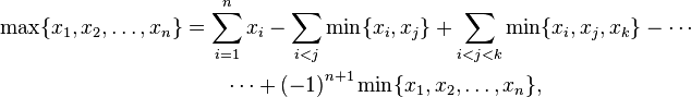 \begin{align}
\max\{x_1,x_2,\ldots,x_{n}\} 
& = \sum_{i=1}^n x_i - \sum_{i<j}\min\{x_i,x_j\} +\sum_{i<j<k}\min\{x_i,x_j,x_k\} - \cdots \\
& \qquad \cdots + \left(-1\right)^{n+1}\min\{x_1,x_2,\ldots,x_n\},\end{align}