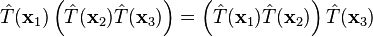 \hat T(\mathbf{x}_1)\left (\hat T(\mathbf{x}_2) \hat T(\mathbf{x}_3)\right ) = \left (\hat T(\mathbf{x}_1)\hat T(\mathbf{x}_2)\right )\hat T(\mathbf{x}_3)