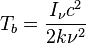 T_b=\frac{I_{\nu}c^2}{2k\nu^2}