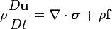 \rho\frac{D\mathbf{u}}{D t} = \nabla\cdot\boldsymbol{\sigma} + \rho\mathbf{f}