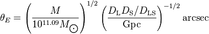 \theta_E = \left(\frac{M}{10^{11.09} M_{\bigodot}}\right)^{1/2} \left(\frac{D_{\rm L} D_{\rm S}/ D_{\rm LS}}{\rm{Gpc}}\right)^{-1/2} \rm{arcsec}