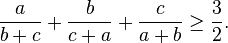 \frac{a}{b+c}+\frac{b}{c+a}+\frac{c}{a+b}\geq\frac{3}{2}.