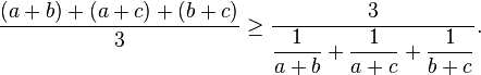 \frac{(a+b)+(a+c)+(b+c)}{3}\geq\frac{3}{\displaystyle\frac{1}{a+b}+\frac{1}{a+c}+ \frac{1}{b+c}}.