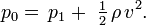  p_0 =\, p_1 +\ \tfrac12\, \rho\, v^2.