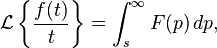 \mathcal{L}\left\{\frac{f(t)}{t}\right\} = \int_s^\infty F(p)\, dp,