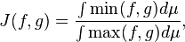 J(f, g) = \frac{\int\min(f, g) d\mu}{\int \max(f, g)  d\mu},