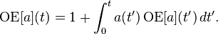 \operatorname{OE}[a](t) = 1 + \int_0^t a(t') \operatorname{OE}[a](t') \, dt'. 