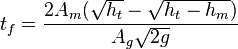 t_f = \frac {2 A_m(\sqrt {h_t}-\sqrt {h_t-h_m})} {A_g \sqrt{2g}} 