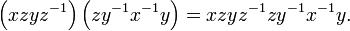 \left(xzyz^{-1}\right)\left(zy^{-1}x^{-1}y\right) = xzyz^{-1}zy^{-1}x^{-1}y.