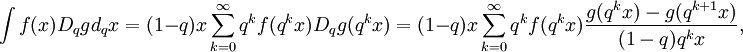  \int f(x) D_q g d_q x = (1-q)x\sum_{k=0}^{\infty}q^k f(q^k x) D_q g(q^k x) = (1-q)x\sum_{k=0}^{\infty}q^k f(q^k x)\frac{g(q^{k}x)-g(q^{k+1}x)}{(1-q)q^k x}, 