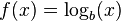 f(x) = \log_b (x)