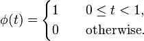 \phi(t) = \begin{cases}1 \quad & 0 \leq  t < 1,\\0 &\mbox{otherwise.}\end{cases}