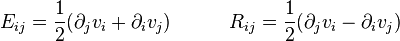 
  E_{i j} = \frac{1}{2}( \partial_j v_i + \partial_i v_j ) \quad\quad\quad 
  R_{i j} = \frac{1}{2}( \partial_j v_i - \partial_i v_j)
