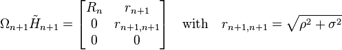  \Omega_{n+1} \tilde{H}_{n+1} = \begin{bmatrix} R_n & r_{n+1} \\ 0 & r_{n+1,n+1} \\ 0 & 0 \end{bmatrix} \quad\text{with}\quad r_{n+1,n+1} = \sqrt{\rho^2+\sigma^2} 