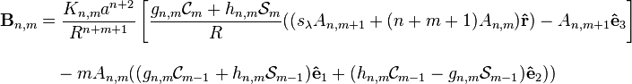 
\begin{align}
\mathbf{B}_{n,m} & = \frac{K_{n,m}a^{n+2}}{R^{n+m+1}}\left[\frac{g_{n,m}\mathcal{C}_m+h_{n,m}\mathcal{S}_m}{R}((s_{\lambda} A_{n,m+1}+(n+m+1)A_{n,m})\mathbf{\hat{r}})-A_{n,m+1}\mathbf{\hat{e}}_3\right] \\[10pt]
& {}\quad {}-mA_{n,m}((g_{n,m}\mathcal{C}_{m-1}+h_{n,m}\mathcal{S}_{m-1})\mathbf{\hat{e}}_1+(h_{n,m}\mathcal{C}_{m-1}-g_{n,m}\mathcal{S}_{m-1})\mathbf{\hat{e}}_2))
\end{align}
