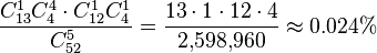 \frac {C_{13}^1 C_{4}^4 \cdot C_{12}^1 C_{4}^1} {C_{52}^5} = \frac {13 \cdot 1 \cdot 12 \cdot 4} {2{,}598{,}960} \approx 0.024\%