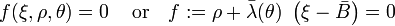 
   f(\xi, \rho, \theta) = 0 \, \quad \text{or} \quad
   f := \rho + \bar{\lambda}(\theta)~\left(\xi - \bar{B}\right) = 0 
 