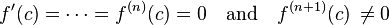 f'(c)=\cdots=f^{(n)}(c)=0\quad \text{and}\quad f^{(n+1)}(c)\,\not= 0