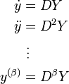 
\begin{align}
\dot y &= D Y \\ 
\ddot y & = D^2 Y \\
&{} \  \vdots \\
y^{(\beta)} &= D^\beta Y
\end{align}