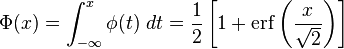 \Phi(x) = \int_{-\infty}^{x} \phi(t)\ dt = \frac{1}{2} \left[ 1 + \operatorname{erf} \left(\frac{x}{\sqrt{2}}\right)\right]