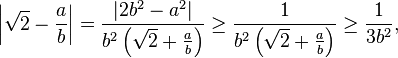 \left|\sqrt2 - \frac{a}{b}\right| = \frac{|2b^2-a^2|}{b^2\left(\sqrt{2}+\frac{a}{b}\right)} \ge \frac{1}{b^2\left(\sqrt2 + \frac{a}{b}\right)} \ge \frac{1}{3b^2},