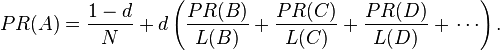 PR(A) = {1 - d \over N} + d \left( \frac{PR(B)}{L(B)}+ \frac{PR(C)}{L(C)}+ \frac{PR(D)}{L(D)}+\,\cdots \right).