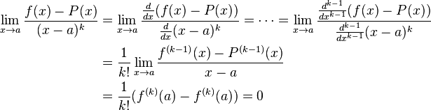 \begin{align}
\lim_{x\to a} \frac{f(x) - P(x)}{(x-a)^k} &= \lim_{x\to a} \frac{\frac{d}{dx}(f(x) - P(x))}{\frac{d}{dx}(x-a)^k} = \cdots = \lim_{x\to a} \frac{\frac{d^{k-1}}{dx^{k-1}}(f(x) - P(x))}{\frac{d^{k-1}}{dx^{k-1}}(x-a)^k}\\
&=\frac{1}{k!}\lim_{x\to a} \frac{f^{(k-1)}(x) - P^{(k-1)}(x)}{x-a}\\
&=\frac{1}{k!}(f^{(k)}(a) - f^{(k)}(a)) = 0
\end{align}