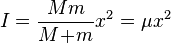  I = \frac{ M m }{ M \! + \! m } x^2 = \mu x^2