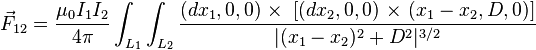   \vec{F}_{12} = \frac {\mu_0 I_1 I_2} {4 \pi} \int_{L_1} \int_{L_2} \frac {(dx_1,0,0)\ \mathbf{ \times} \ \left[ (dx_2,0,0) \ \mathbf{ \times } \ (x_1-x_2,D,0) \right ] } {|(x_1-x_2)^2+D^2|^{3/2}}