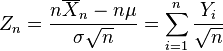 Z_n = \frac{n\overline{X}_n-n\mu}{\sigma \sqrt{n}} =\sum_{i=1}^n {Y_i \over \sqrt{n}}