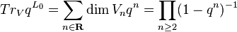 Tr_V q^{L_0} = \sum_{n \in \mathbf{R}} \dim V_n q^n = \prod_{n \geq 2} (1-q^n)^{-1}